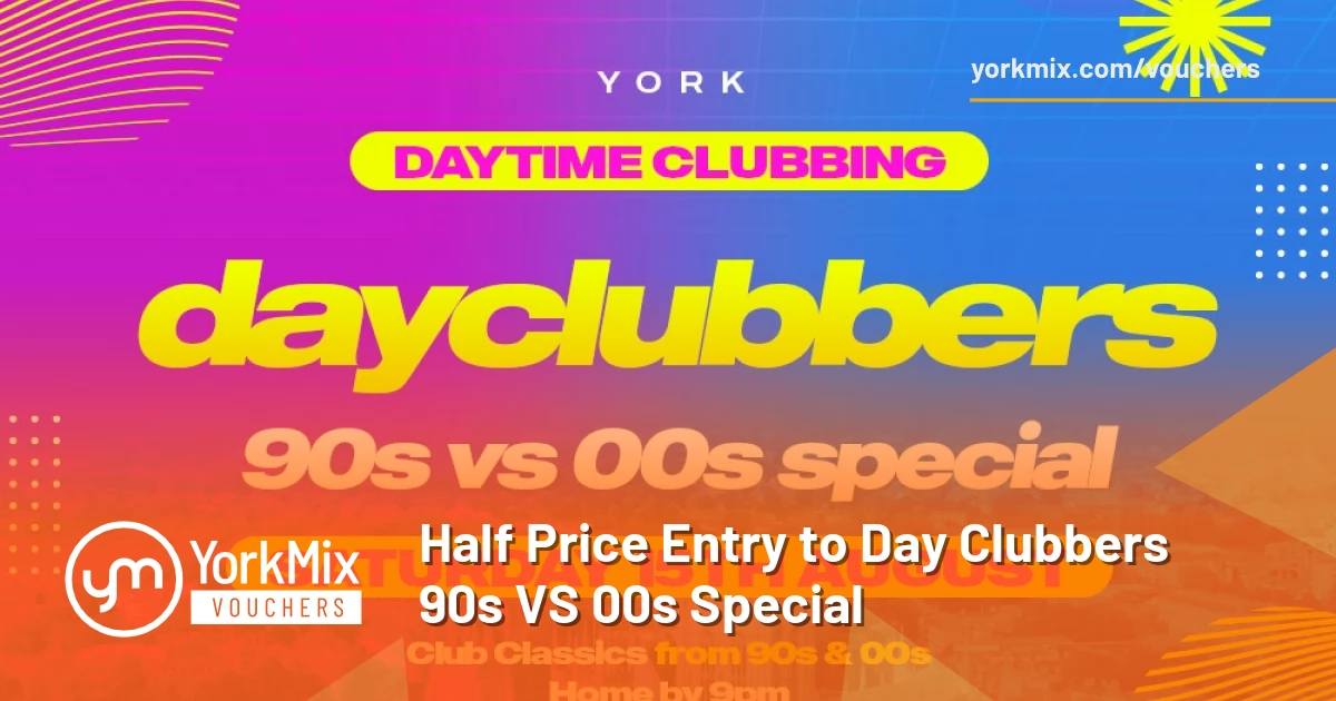 Half Price Entry to Day Clubbers 90s VS 00s Special